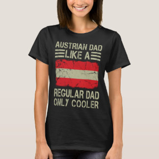 Austrian Dad Like a Regular Dad Only Cooler  Dad T-Shirt