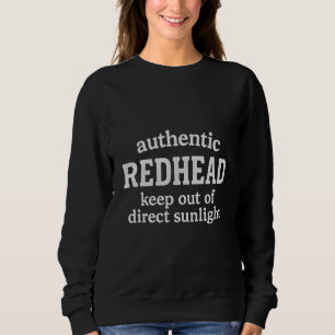 Authentic redhead keep out of direct sunlight  sweatshirt