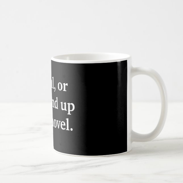 Author gift Careful, or you'll end up in my novel. Coffee Mug (Right)