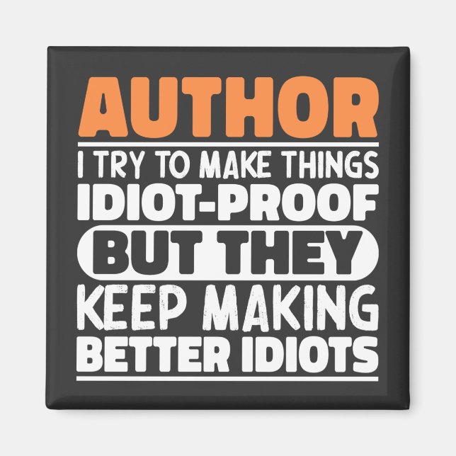 Author I Try To Make Things Idiot Funny Sayings Magnet (Front)