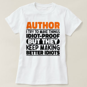 Author I Try To Make Things Idiot Funny Sayings T-Shirt