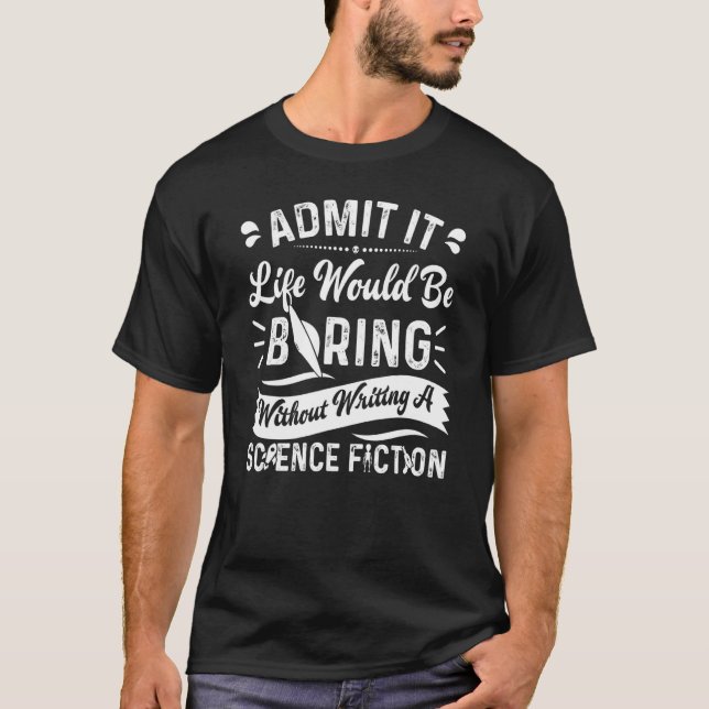 Author Life Would Be Boring Without Writing Scienc T-Shirt (Front)