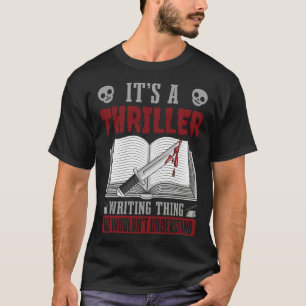 Author Lifestyle Its A Thriller Writing Thing Writ T-Shirt