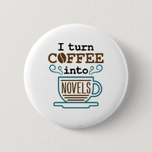 Author Writer Novelist I Turn Coffee Into Novels 6 Cm Round Badge