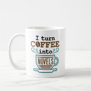 Author Writer Novelist I Turn Coffee Into Novels Mug