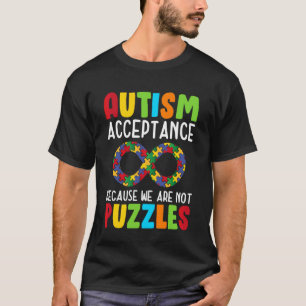 Autism Acceptance Because We are Not Puzzles T-Shirt