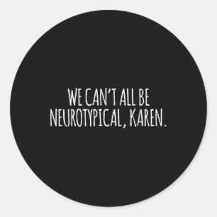 Autism Adhd Awareness Tee We Cant All Be Neurotypi Classic Round Sticker