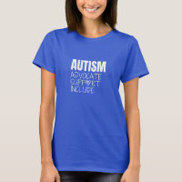 autism. advocate.support. include. Womens T-Shirt