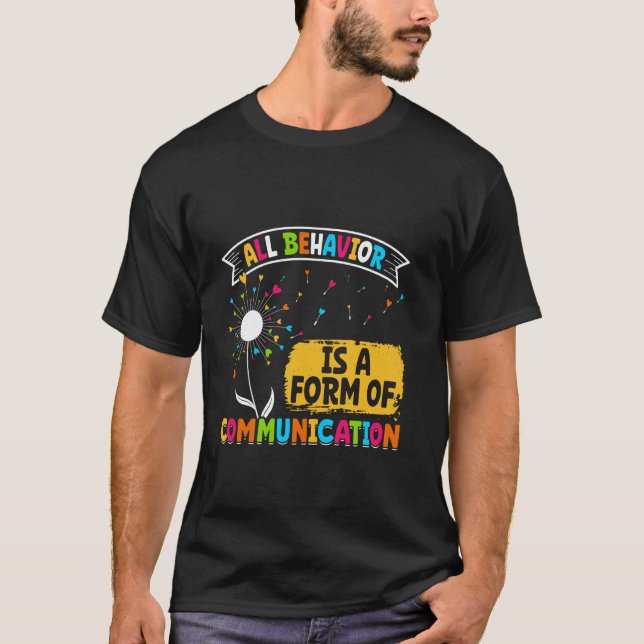 Autism ALL BEHAVIOR IS A FORM OF COMMUNICATION Dan T-Shirt (Front)