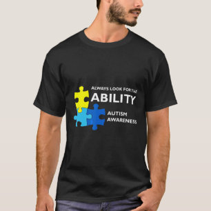 Autism-Always Look For The Ability Autism Awarenes T-Shirt