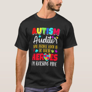 Autism Auditor some people look to their heroes T-Shirt