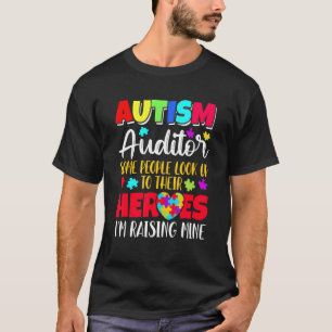Autism Auditor some people look to their heroes T-Shirt