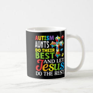 Autism Aunts Do Their Best Let Jesus Do The Rest C Coffee Mug