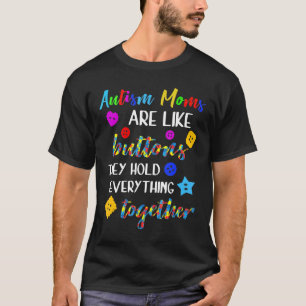 Autism-Autism Moms Are Like Buttons T-Shirt