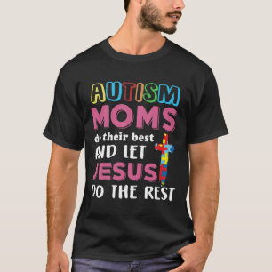 Autism-Autism Moms Do Their Best Jesus So The Rest T-Shirt