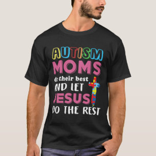 Autism-Autism Moms Do Their Best Jesus So The Rest T-Shirt