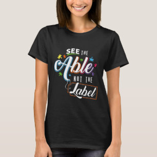 Autism-Autism Teacher See The Able Not The Label T-Shirt