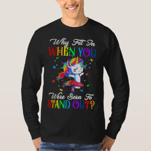 Autism Autist Why Fit In When You Were Born To Sta T-Shirt