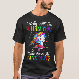 Autism Autist Why Fit In When You Were Born To Sta T-Shirt