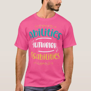 Autism Awareness Abilities Outweigh Disabilities i T-Shirt