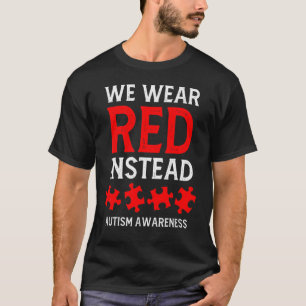 Autism Awareness April We Wear Red Instead Men Wom T-Shirt