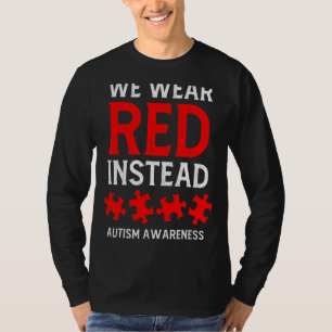 Autism Awareness April We Wear Red Instead Men Wom T-Shirt