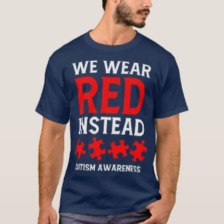 Autism Awareness April We Wear Red Instead T-Shirt