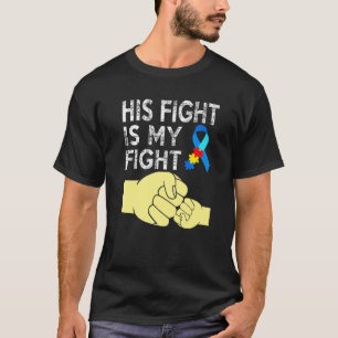 AUTISM AWARENESS AUTISM MOM DAD HIS FIGHT IS MY F T-Shirt