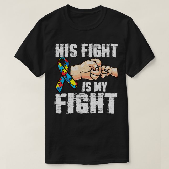 Autism Awareness Autism Mom Dad His Fight Is My Fi T-Shirt (Design Front)