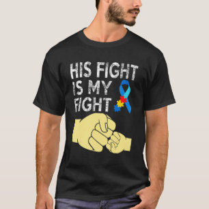 AUTISM AWARENESS AUTISM MOM DAD HIS FIGHT IS MY T-Shirt