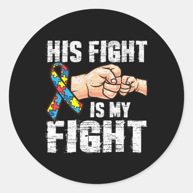 Autism Awareness  Autism Mum Dad His Fight Is My F Classic Round Sticker (Front)