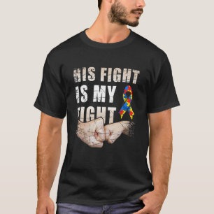 Autism Awareness  Autism Mum Dad His Fight Is My F T-Shirt