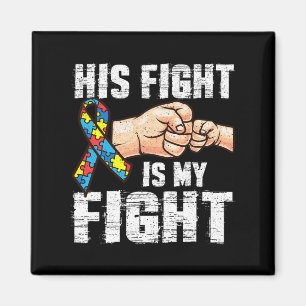 Autism Awareness Autism Mum Dad His Fight Is My Fi Magnet