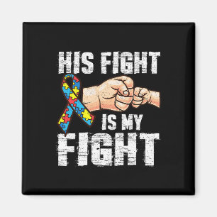Autism Awareness Autism Mum Dad His Fight Is My Fi Magnet