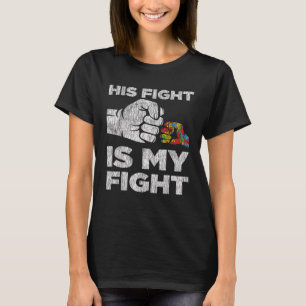 Autism Awareness Autism Mum Dad His Fight Is My Fi T-Shirt