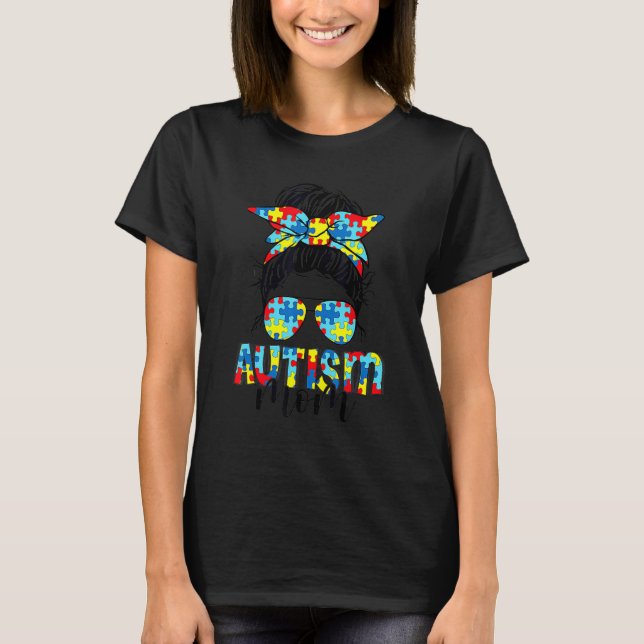 Autism Awareness Autism Mum Messy Bun Sunglasses B T-Shirt (Front)