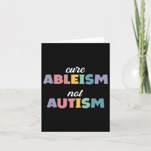 Autism Awareness Autism Support Cure Ableism Not A Card