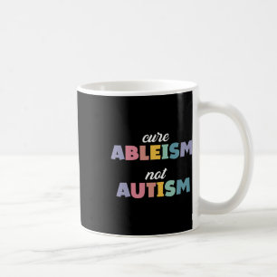 Autism Awareness Autism Support Cure Ableism Not A Coffee Mug
