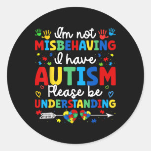 Autism Awareness Autistic I'm Not Misbehaving I Ha Classic Round Sticker