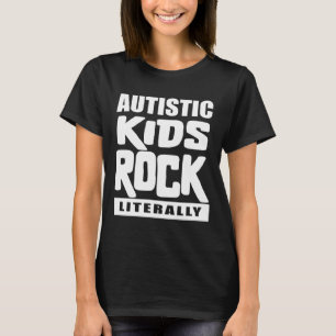 Autism Awareness Autistic Kids Rock Literally T-Shirt