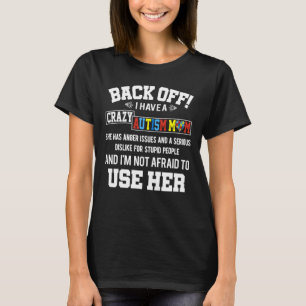 Autism Awareness Back Off I Have A Crazy Autism Mo T-Shirt