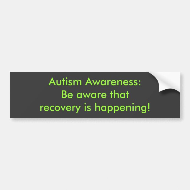 Autism Awareness:Be aware that recovery is happ... Bumper Sticker (Front)