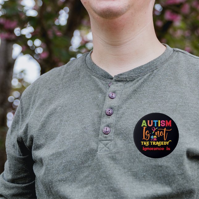 Autism Awareness Button  Autism is not the Tragedy (Make a compelling statement with our 'Autism is not the tragedy, ignorance is' button)