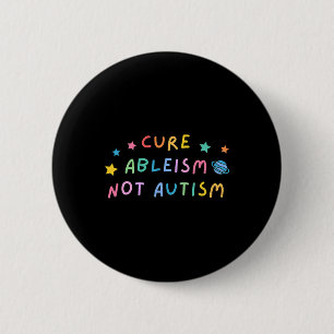 Autism Awareness Cure Ableism Not Autism  6 Cm Round Badge