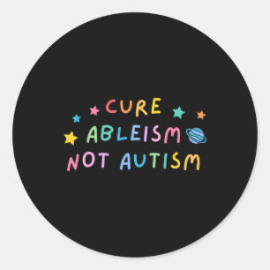 Autism Awareness Cure Ableism Not Autism Classic Round Sticker