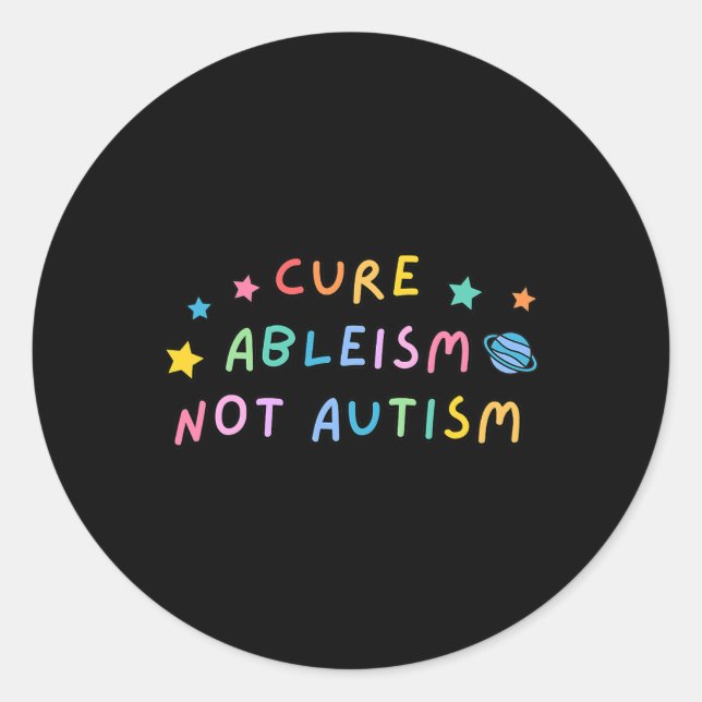 Autism Awareness Cure Ableism Not Autism  Classic Round Sticker (Front)