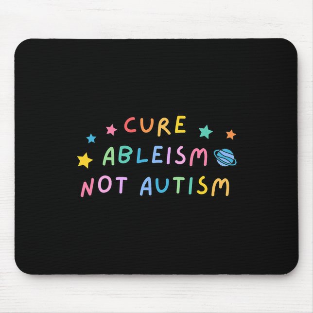 Autism Awareness Cure Ableism Not Autism  Mouse Mat (Front)
