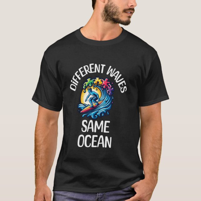 Autism Awareness Different Waves Same Ocean Surf   T-Shirt (Front)