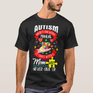 Autism Awareness Doesnt Come Manual With Mum Autis T-Shirt
