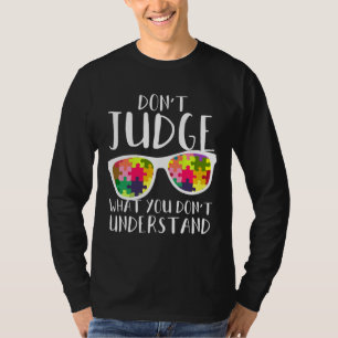 Autism Awareness Don Judge What You Don Understand T-Shirt